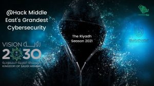 Riyadh Season 2021 Riyadh Front cybersecurity @Hack Saudiscoop