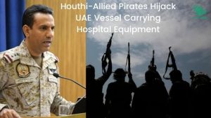 Brig. Gen. Turki Al-Malki Hijack UAE cargo Houthi Pirates Medical Equipment Saudiscoop Bab Al Mandab Strait and Red Sea