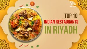 10 INDIAN RESTAURANTS IN RIYADH