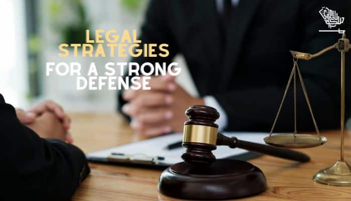 Legal Strategies for a strong defense case