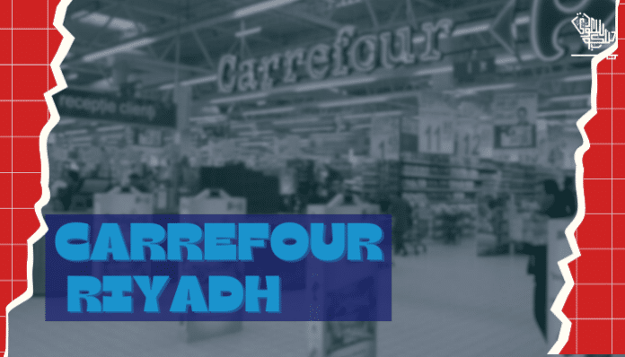 Carrefour Riyadh – Where Amazing Offers, And Savings Await