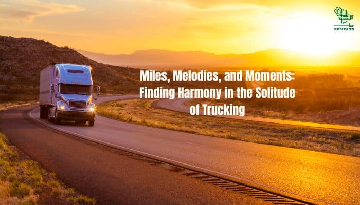 Finding Harmony in the Solitude of Trucking