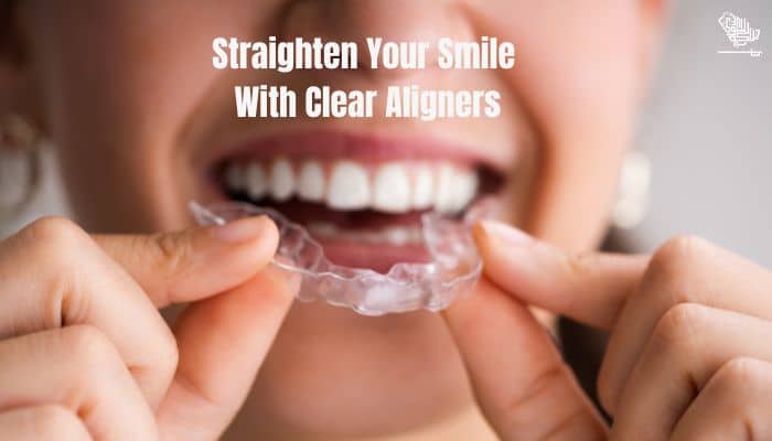 straighten your smile with clear aligners