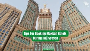 Tips For Booking Makkah Hotels During Hajj Season