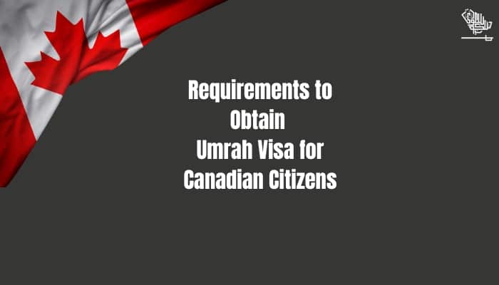 Requirements to Obtain Umrah Visa for Canadian Citizens