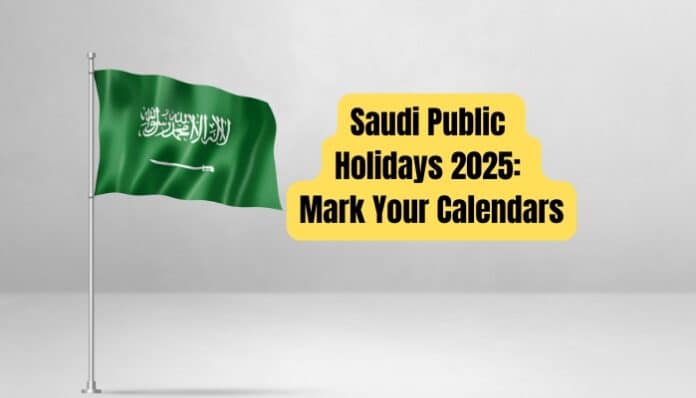 Saudi Public Holidays 2025: Mark Your Calendars