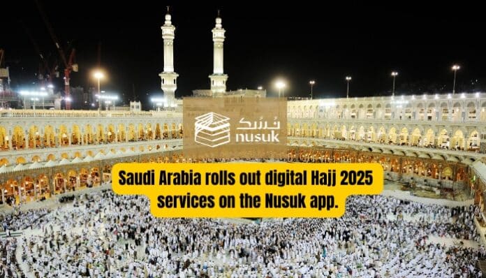 Saudi Arabia Launches Digitized Hajj 2025 Services Through Nusuk App