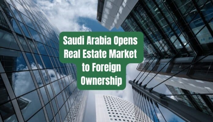 Saudi Arabia Opens Real Estate Market to Foreign Ownership Under New Law