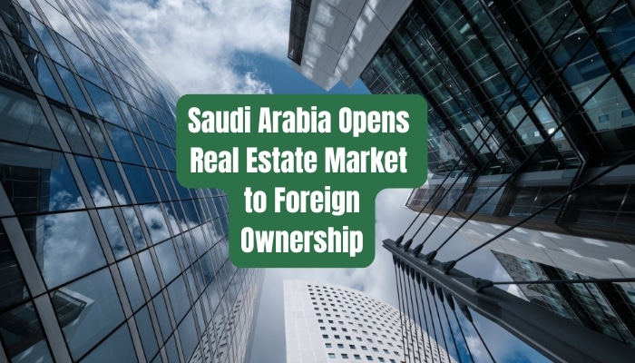 Saudi Arabia Opens Real Estate Market to Foreign Ownership