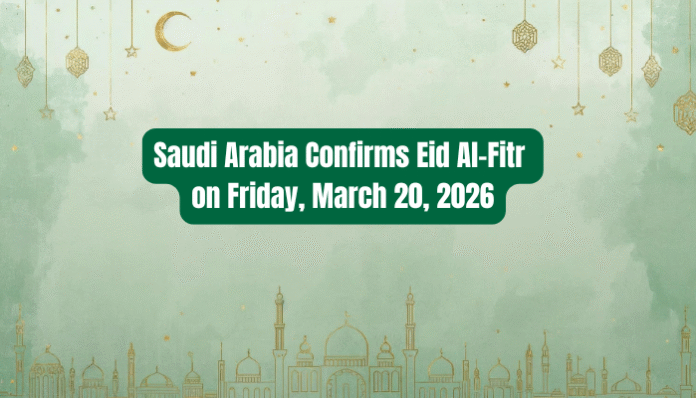 Saudi Arabia Confirms Eid Al-Fitr on Friday, March 20, 2026